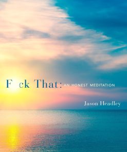F*ck That: An Honest Meditation